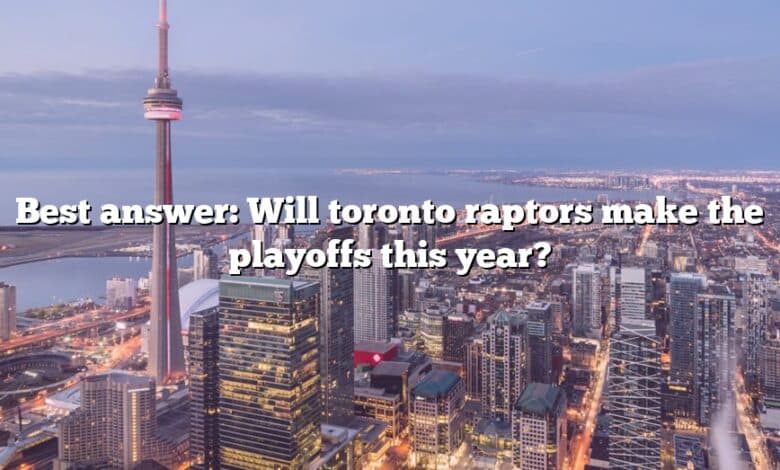 Best answer: Will toronto raptors make the playoffs this year?