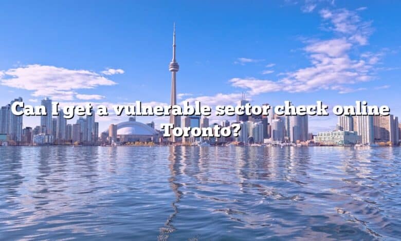 Can I get a vulnerable sector check online Toronto?