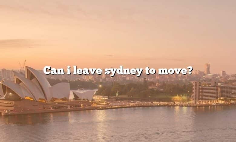 Can i leave sydney to move?