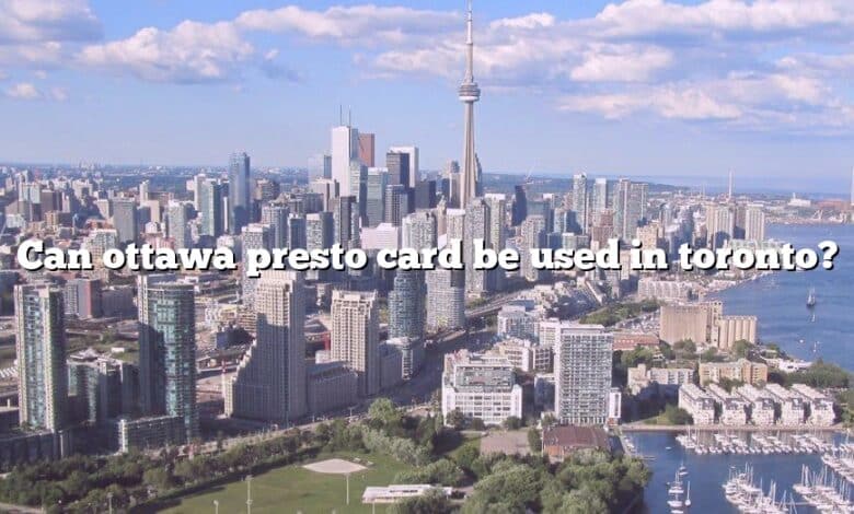 Can ottawa presto card be used in toronto?