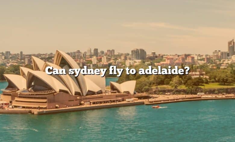 Can sydney fly to adelaide?