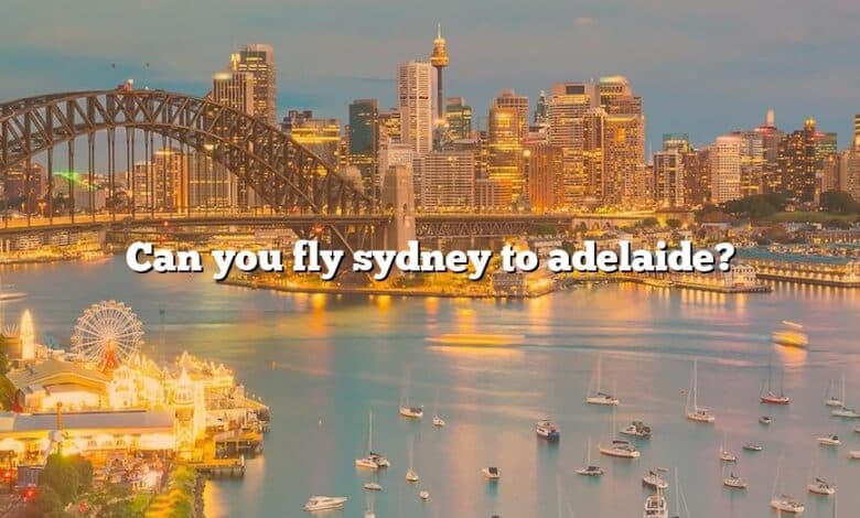 Can you fly sydney to adelaide?