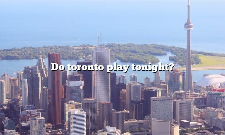 Do toronto play tonight?