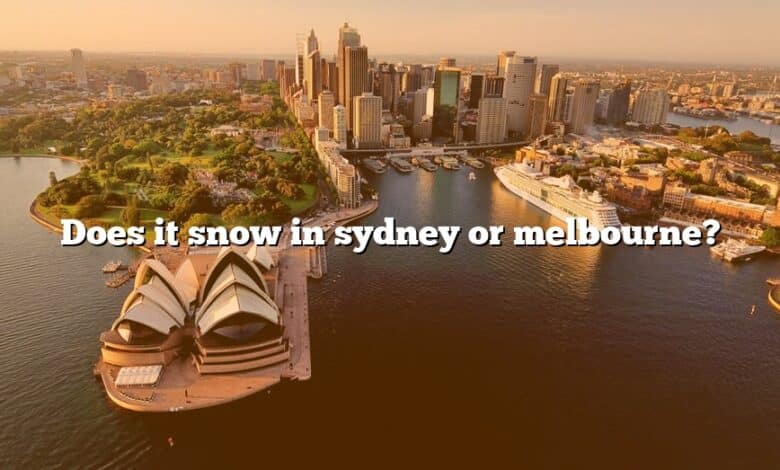 Does it snow in sydney or melbourne?