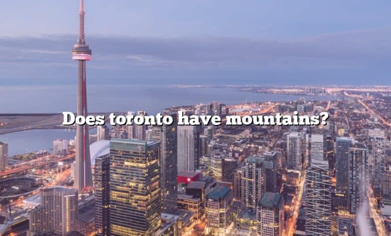 Does toronto have mountains?