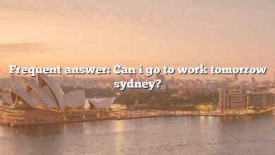 Frequent answer: Can i go to work tomorrow sydney?