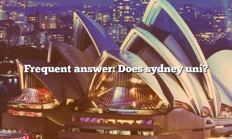Frequent answer: Does sydney uni?