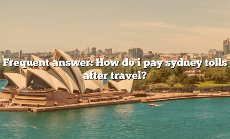 Frequent answer: How do i pay sydney tolls after travel?