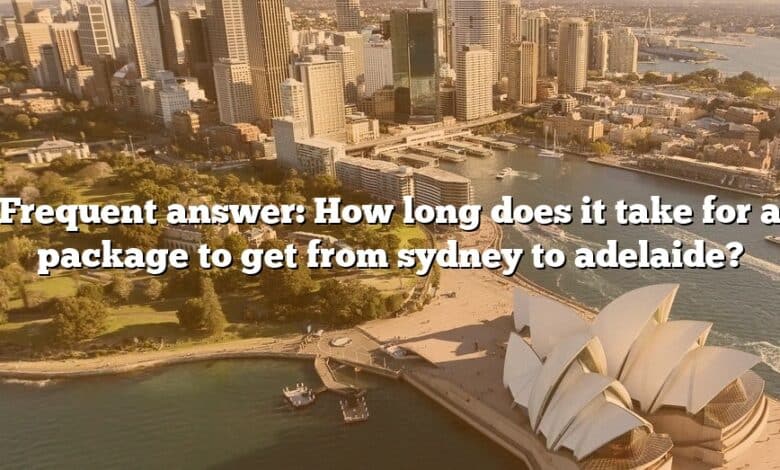 Frequent answer: How long does it take for a package to get from sydney to adelaide?