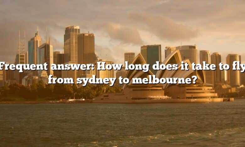 Frequent answer: How long does it take to fly from sydney to melbourne?