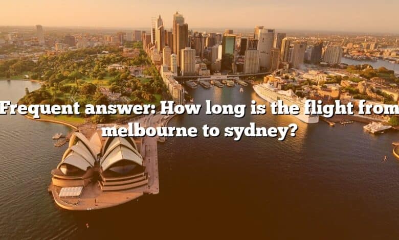 Frequent answer: How long is the flight from melbourne to sydney?