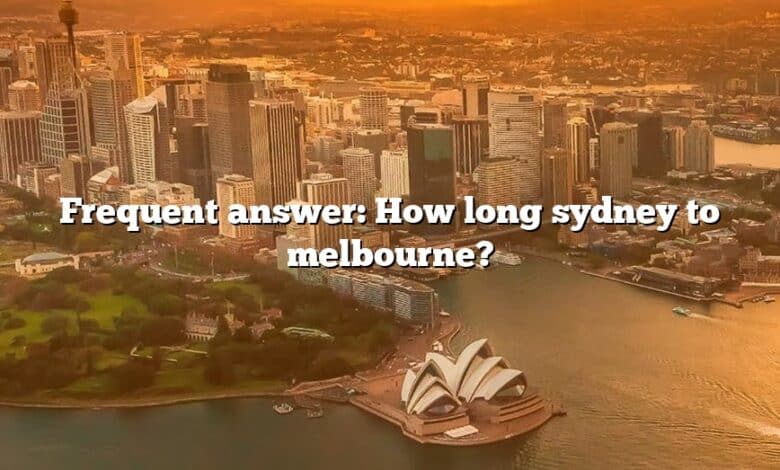 Frequent answer: How long sydney to melbourne?