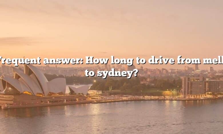 Frequent answer: How long to drive from melb to sydney?