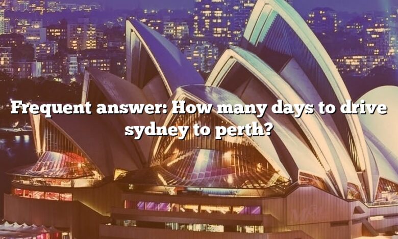 Frequent answer: How many days to drive sydney to perth?