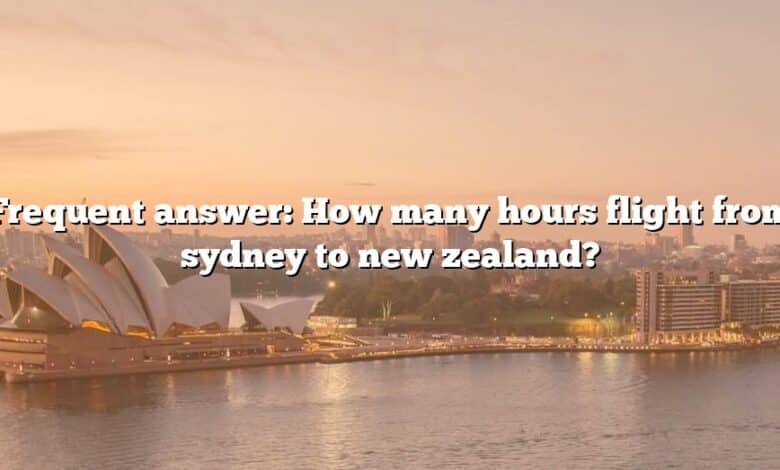 Frequent answer: How many hours flight from sydney to new zealand?
