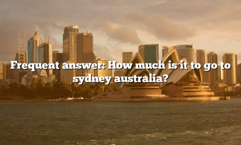 Frequent answer: How much is it to go to sydney australia?