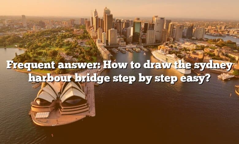 Frequent answer: How to draw the sydney harbour bridge step by step easy?