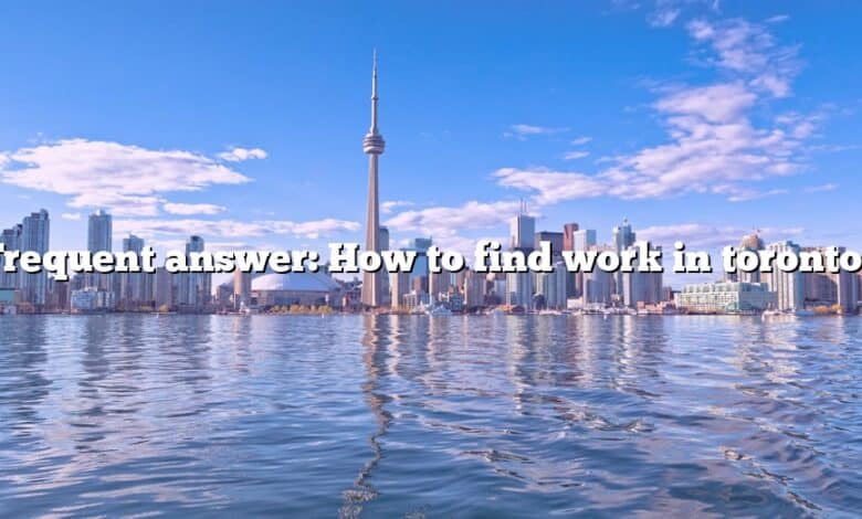 Frequent answer: How to find work in toronto?