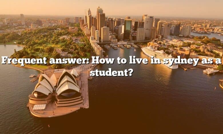 Frequent answer: How to live in sydney as a student?