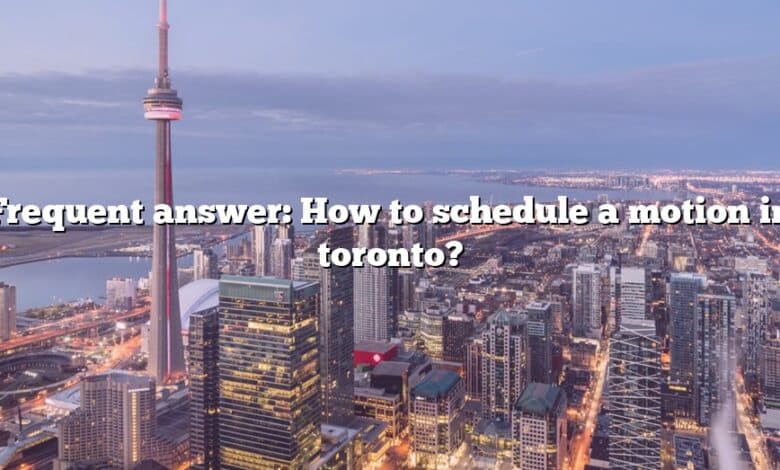 Frequent answer: How to schedule a motion in toronto?