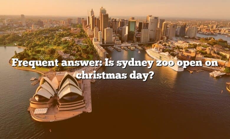 Frequent answer: Is sydney zoo open on christmas day?