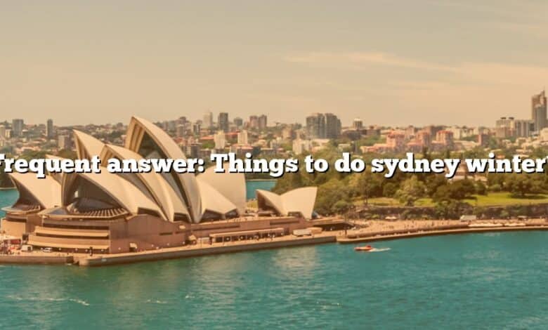 Frequent answer: Things to do sydney winter?