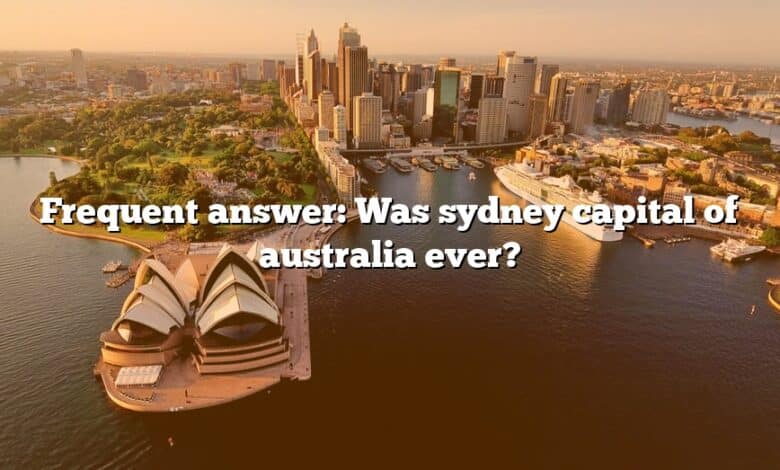 Frequent answer: Was sydney capital of australia ever?