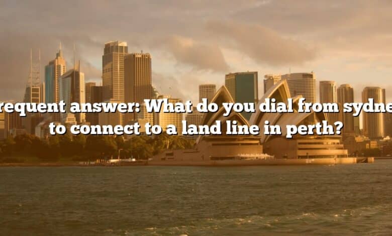 Frequent answer: What do you dial from sydney to connect to a land line in perth?
