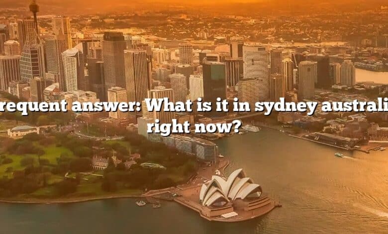 Frequent answer: What is it in sydney australia right now?