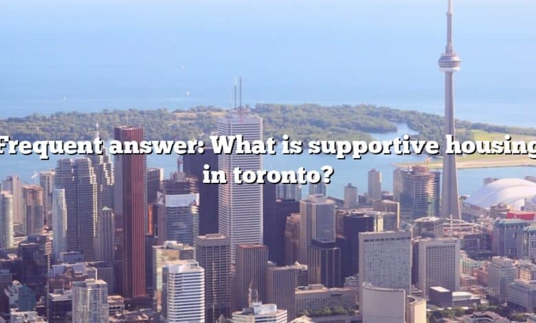 Frequent answer: What is supportive housing in toronto?