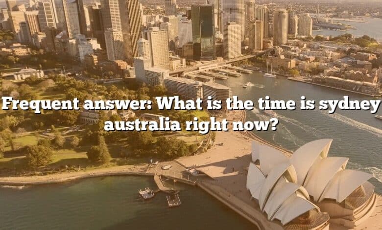 Frequent answer: What is the time is sydney australia right now?