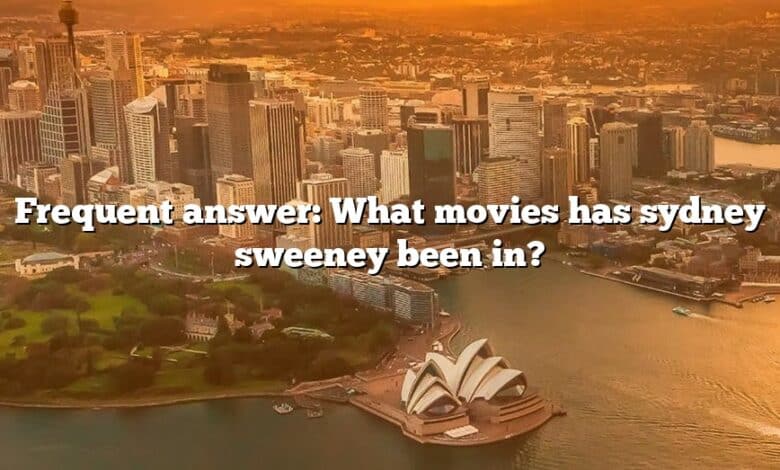 Frequent answer: What movies has sydney sweeney been in?