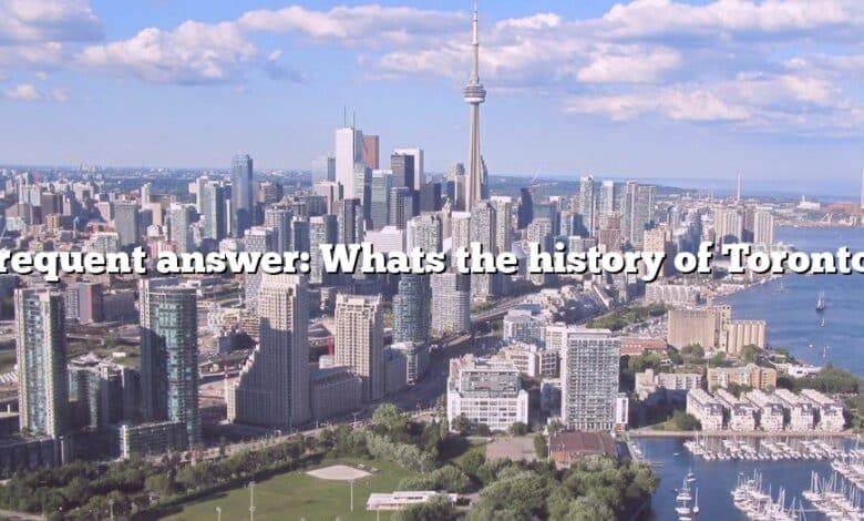 Frequent answer: Whats the history of Toronto?