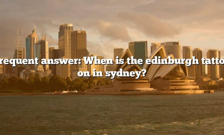 Frequent answer: When is the edinburgh tattoo on in sydney?