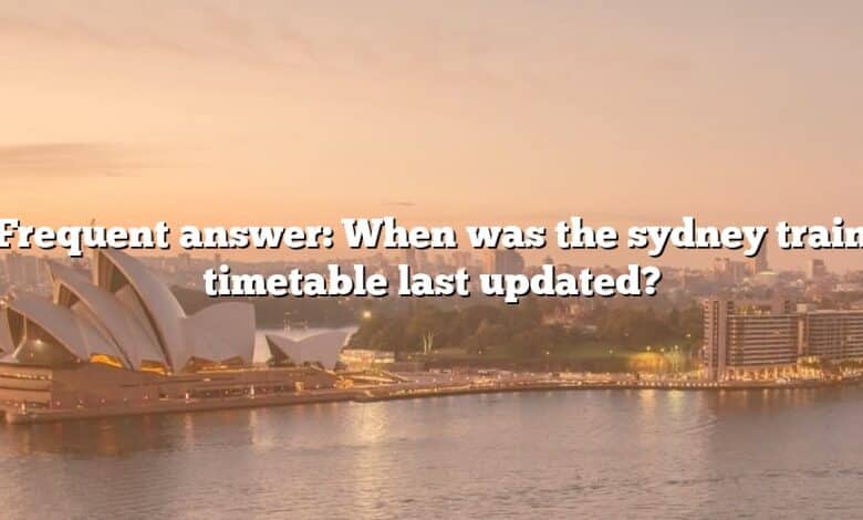 Frequent answer: When was the sydney train timetable last updated?