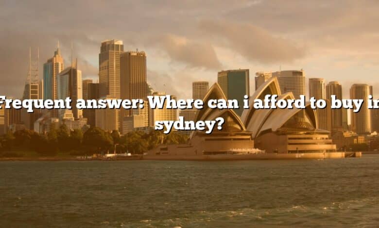 Frequent answer: Where can i afford to buy in sydney?