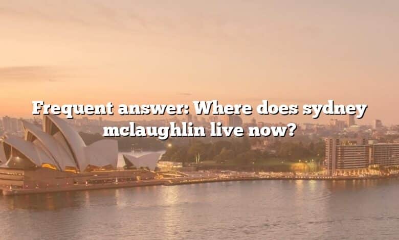 Frequent answer: Where does sydney mclaughlin live now?