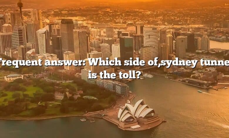 Frequent answer: Which side of,sydney tunnel is the toll?