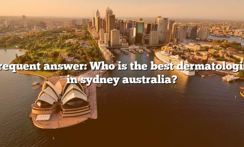 Frequent answer: Who is the best dermatologist in sydney australia?