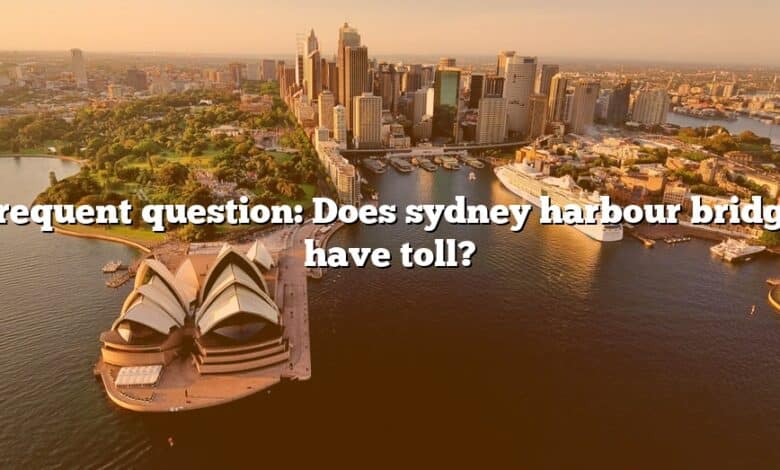 Frequent question: Does sydney harbour bridge have toll?