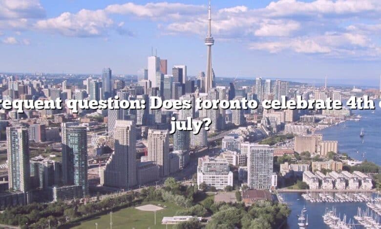 Frequent question: Does toronto celebrate 4th of july?