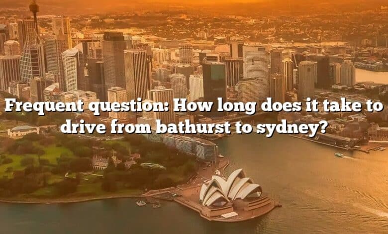 Frequent question: How long does it take to drive from bathurst to sydney?