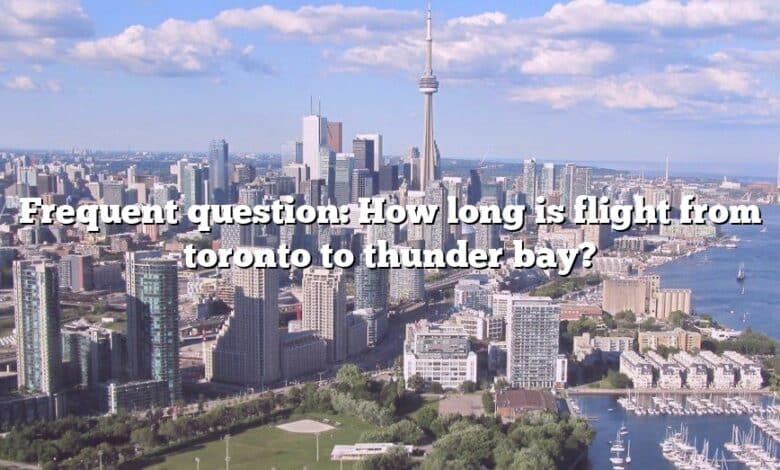 Frequent question: How long is flight from toronto to thunder bay?
