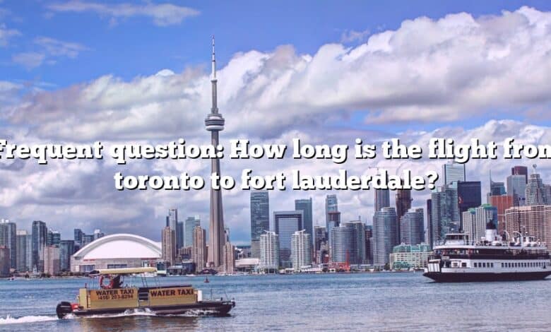 Frequent question: How long is the flight from toronto to fort lauderdale?