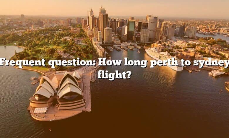 Frequent question: How long perth to sydney flight?