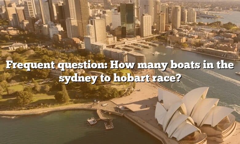 Frequent question: How many boats in the sydney to hobart race?