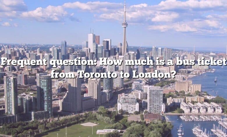 Frequent question: How much is a bus ticket from Toronto to London?
