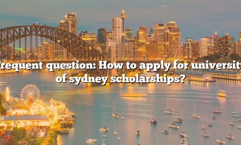 Frequent question: How to apply for university of sydney scholarships?