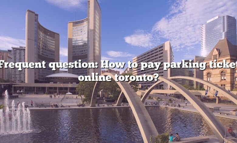 Frequent question: How to pay parking ticket online toronto?