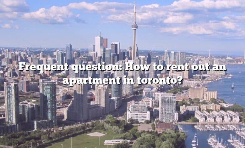 Frequent question: How to rent out an apartment in toronto?